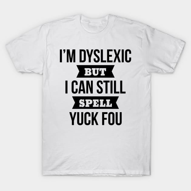 dyslexia awareness funny saying yuck fou gift T-Shirt by Wirp